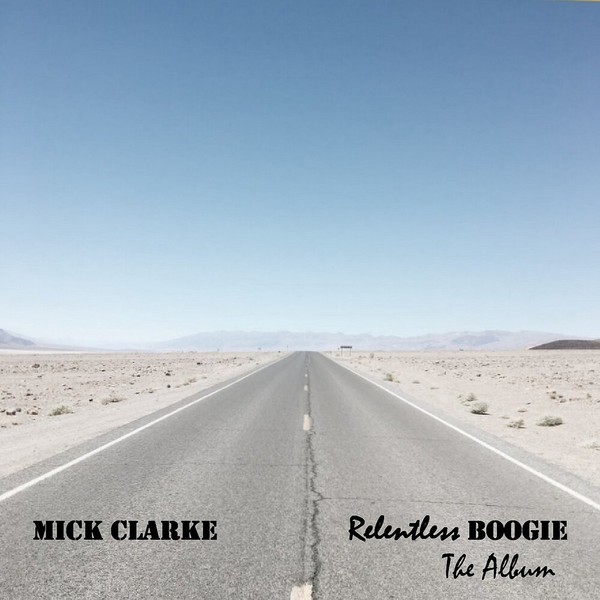 Mick Clarke - Relentless Boogie. 2021 (CD)