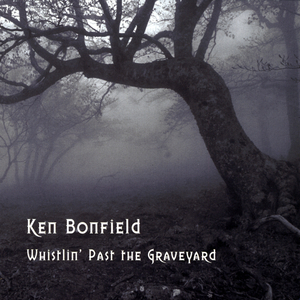Ken Bonfield — Whistlin' Past the Graveyard, 2009